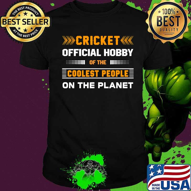 Cricket Official Hobby Of The Coolest People On The Planet Shirt