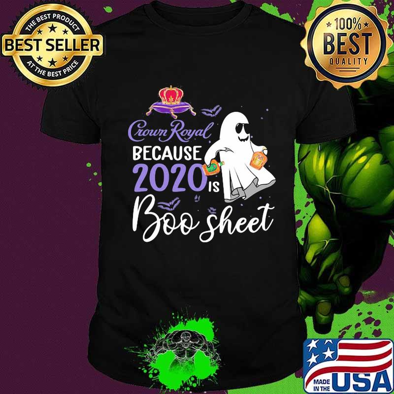 Crown Royal because 2020 is boo sheet halloween shirt