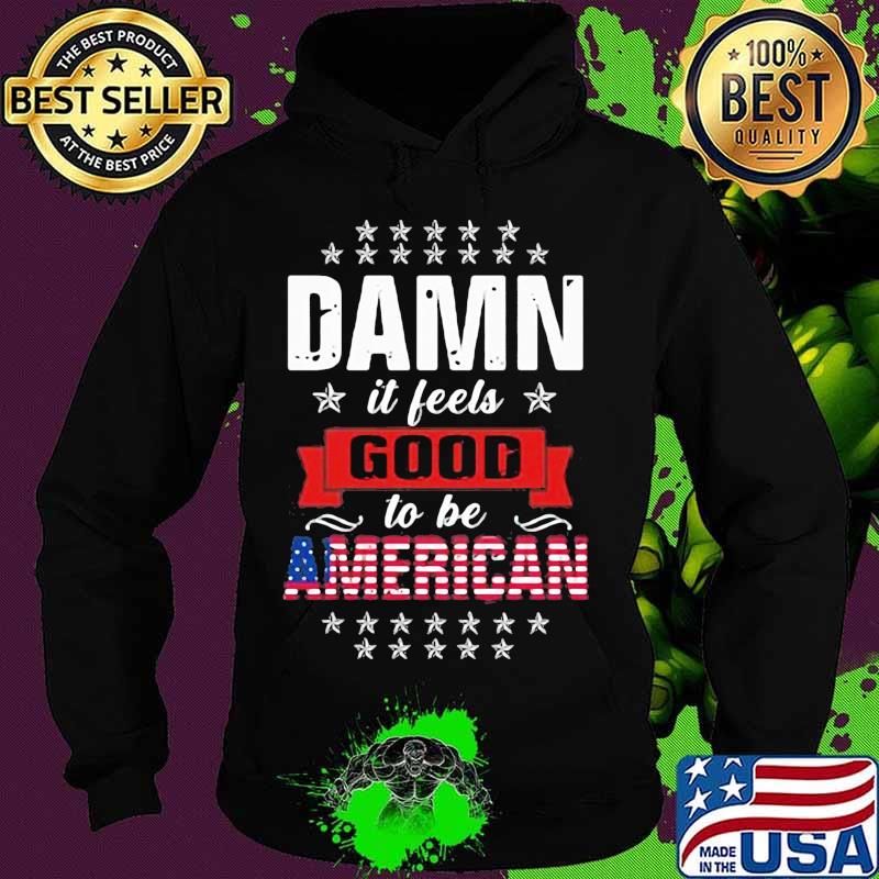 Damn it feels good to be american flag s Hoodie Damn it feels good to be american flag s Hoodie