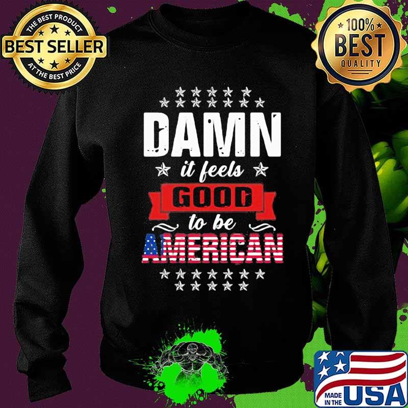 Damn it feels good to be american flag s Sweater Damn it feels good to be american flag s Sweater