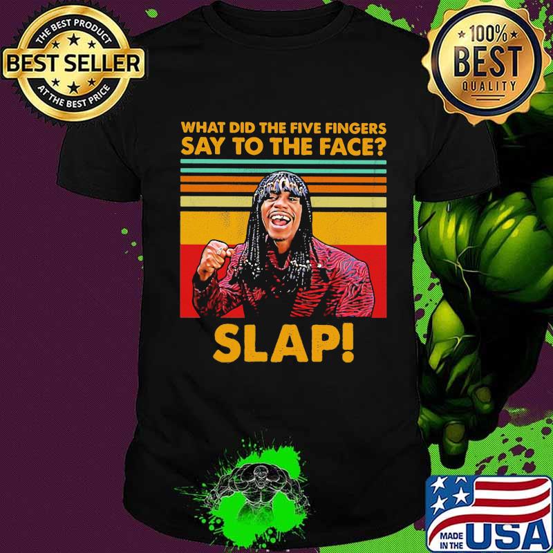 Dave chappelle rick james what did the five fingers say to the face slap vintage retro shirt