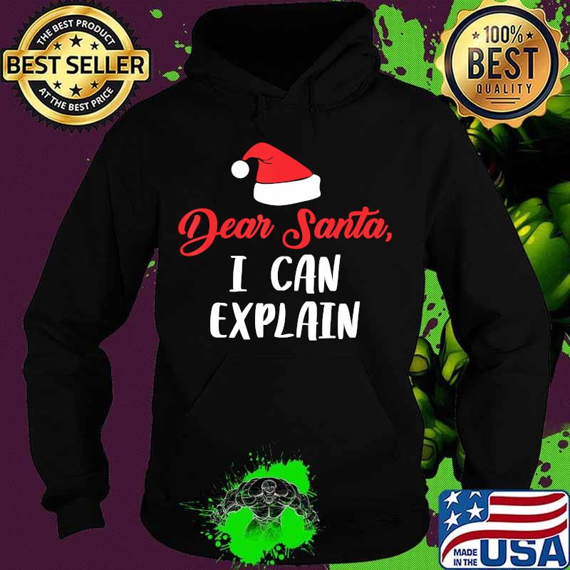 Dear Santa I Can Explain Funny Christmas Holidays T-Shirt Hoodie Dear Santa I Can Explain Funny Christmas Holidays T-Shirt Hoodie