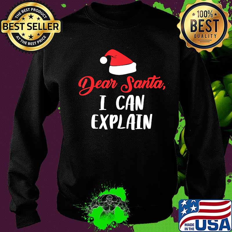 Dear Santa I Can Explain Funny Christmas Holidays T-Shirt Sweater Dear Santa I Can Explain Funny Christmas Holidays T-Shirt Sweater