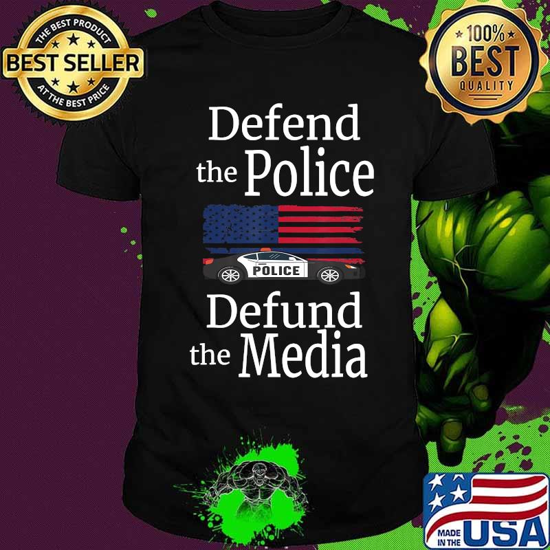 Defend the Police Defund the Media American Flag Police Car T-Shirt