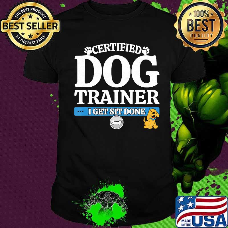 Dog Training Memes - Get Sit Done - Certified Dog Trainer T-Shirt