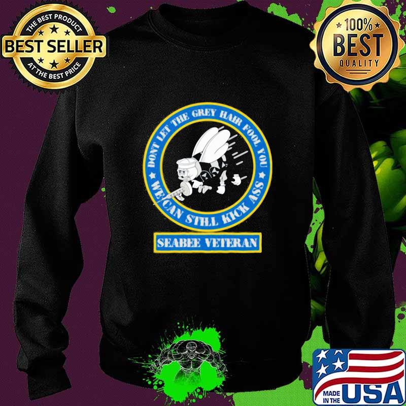 Don't let the grey hair fool you we can still kick ass seabee veteran s Sweater Don't let the grey hair fool you we can still kick ass seabee veteran s Sweater