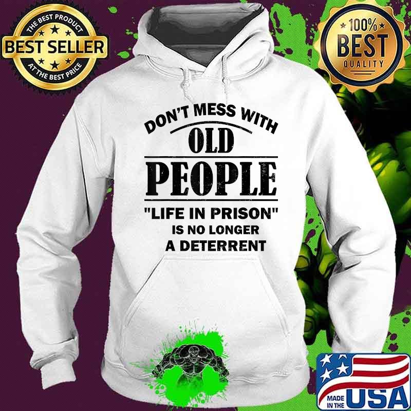 Don't Mess With Old People Funny Saying Prison Vintage Gift T-Shirt Hoodie Don't Mess With Old People Funny Saying Prison Vintage Gift T-Shirt Hoodie