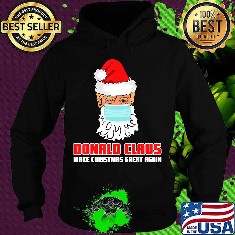Donald claus make christmas great again face mask quarantine election s Hoodie Donald claus make christmas great again face mask quarantine election s Hoodie