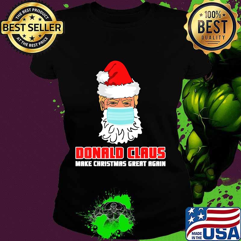 Donald claus make christmas great again face mask quarantine election s Ladies tee Donald claus make christmas great again face mask quarantine election s Ladies tee
