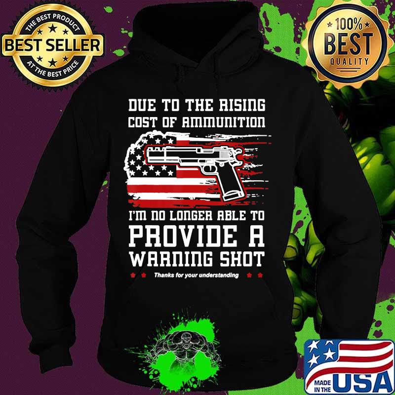 Due To Rising Ammo Costs Will No Longer Provide Warning Shot T-Shirt Hoodie Due To Rising Ammo Costs Will No Longer Provide Warning Shot T-Shirt Hoodie