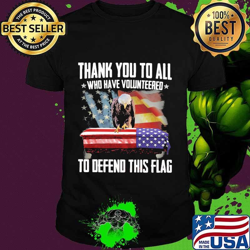 Eagles thank you to all who volunteered to defend this american flag shirt Eagles thank you to all who volunteered to defend this american flag shirt