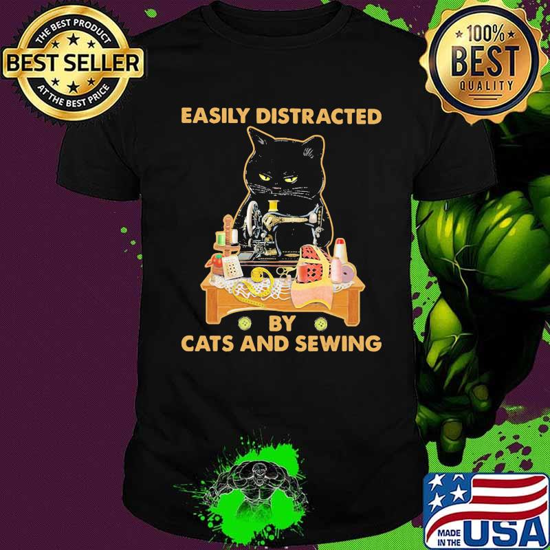 Easily distracted by cats and sewing black cat shirt Easily distracted by cats and sewing black cat shirt