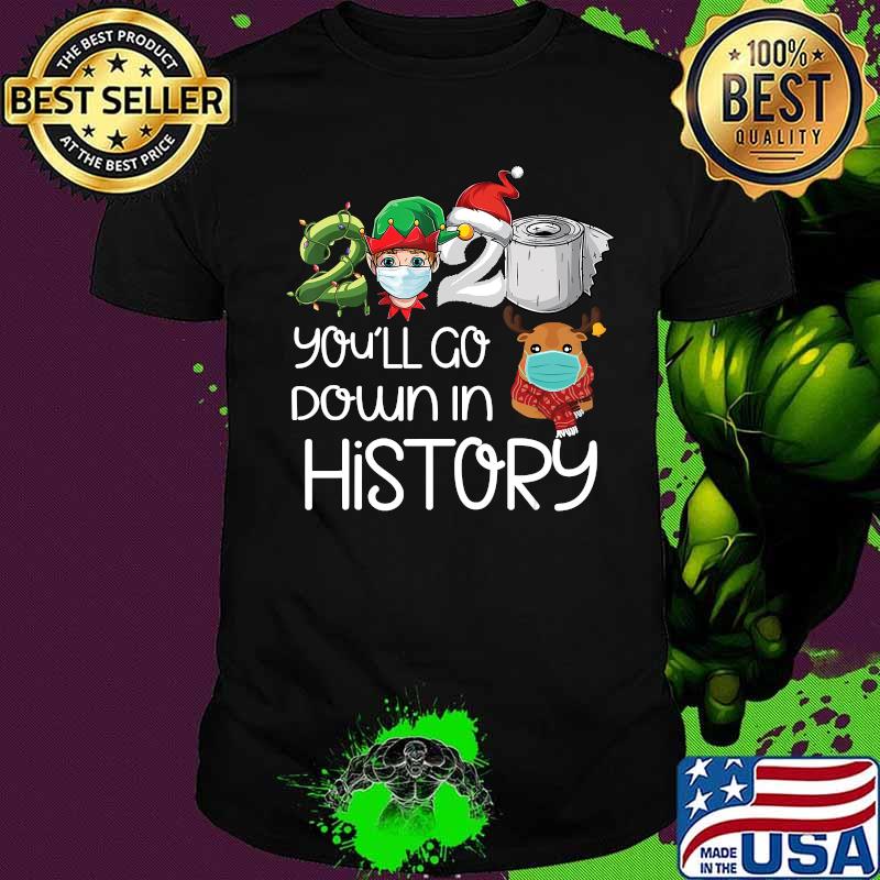 Elf 2020 you'll go down in history funny christmas shirt