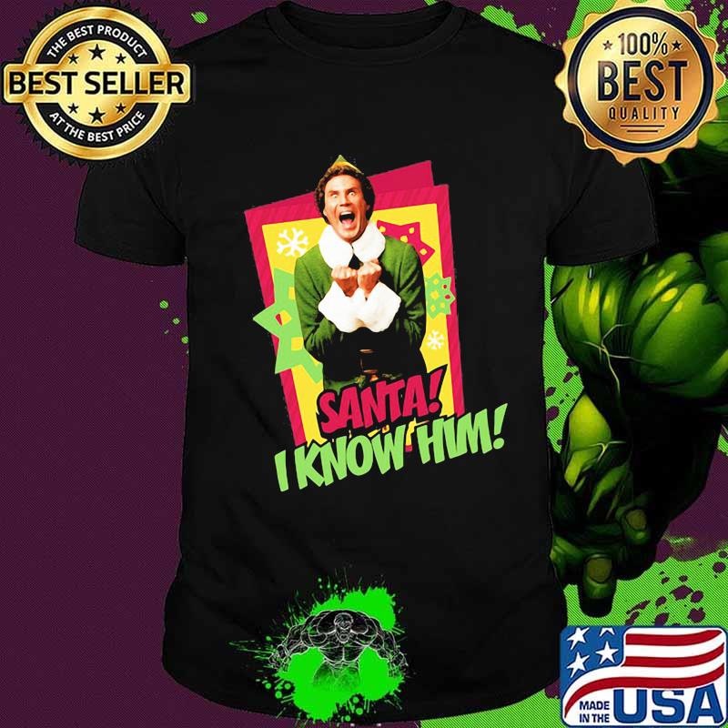 Elf santa i know him christmas shirt