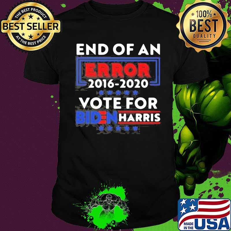 End of an error 2016-2020 vote for biden harris shirt End of an error 2016-2020 vote for biden harris shirt