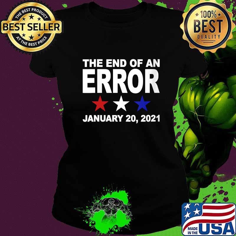End of an Error 2021 Anti-Trump Inauguration Day s Ladies tee End of an Error 2021 Anti-Trump Inauguration Day s Ladies tee