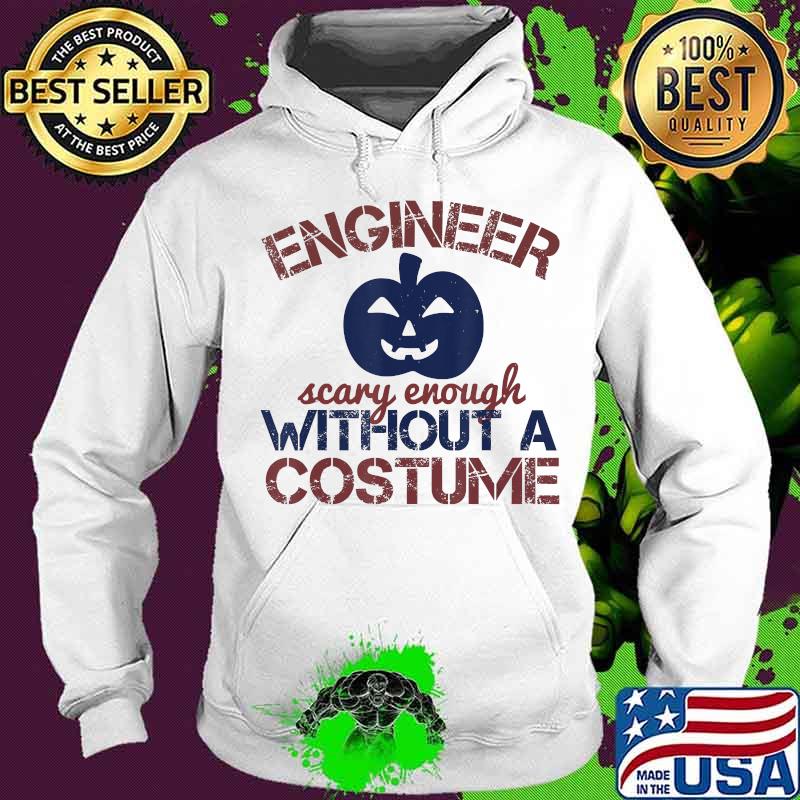 Engineer scary enough without a costume pumpkin halloween s Hoodie Engineer scary enough without a costume pumpkin halloween s Hoodie
