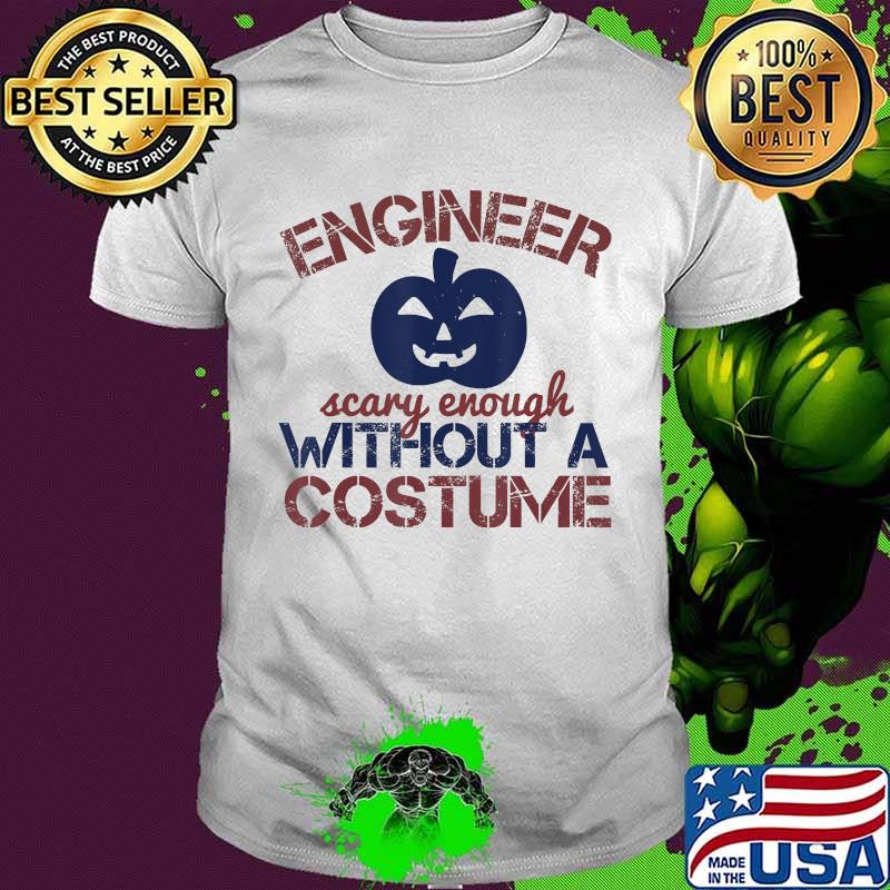 Engineer scary enough without a costume pumpkin halloween shirt Engineer scary enough without a costume pumpkin halloween shirt