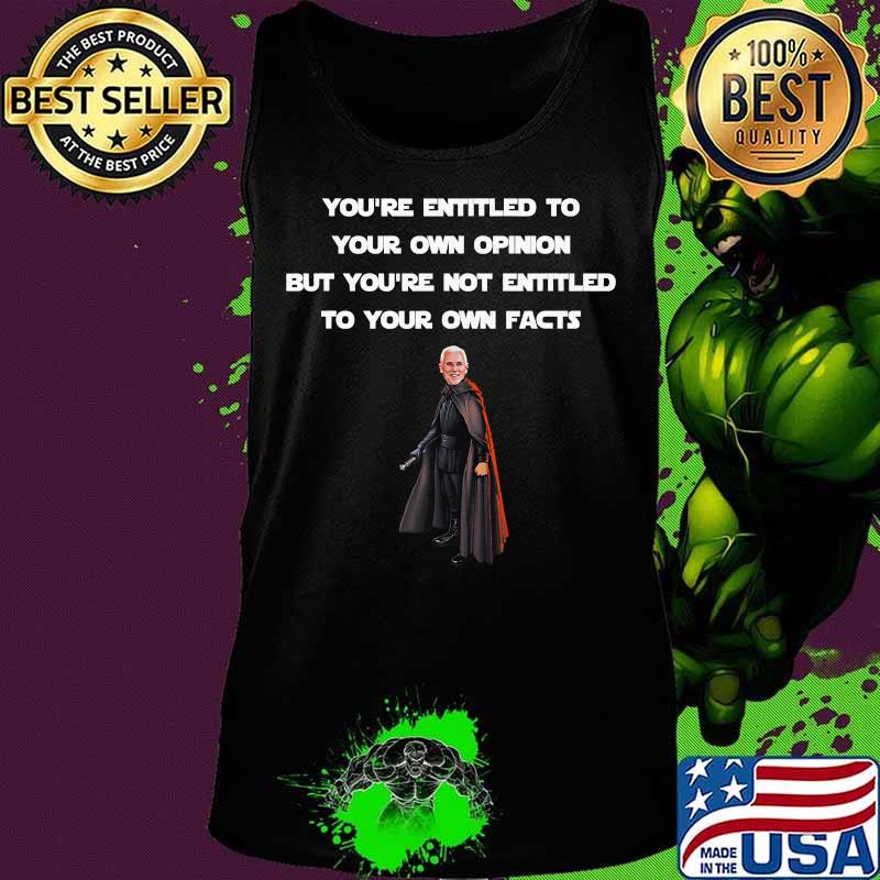 Entitled To Your Own Opinion, Not Facts Mike Pence Quote T-Shirt Tank top Entitled To Your Own Opinion, Not Facts Mike Pence Quote T-Shirt Tank top