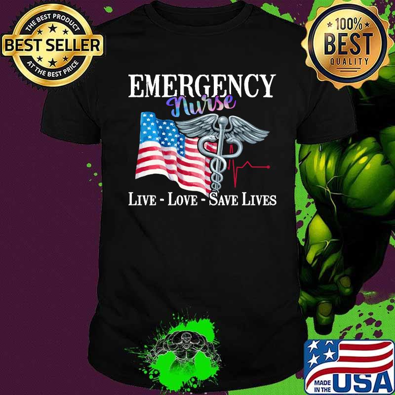 ER Nurse Live Love Save Lives - Emergency Nurses Day Shirt