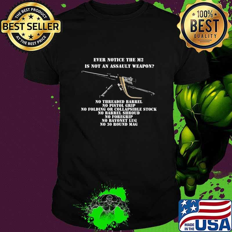 Ever notice the M2 is not an assault weapon no 30 round mag shirt
