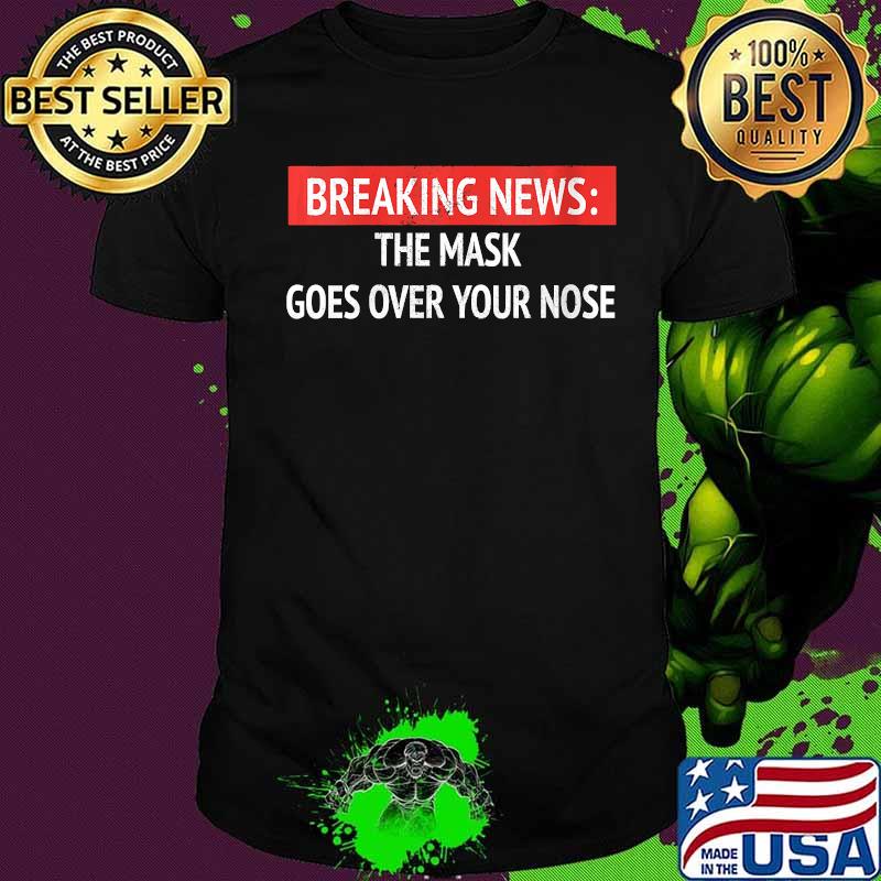 Face Mask Goes Over Your Nose Funny Distressed Shirt