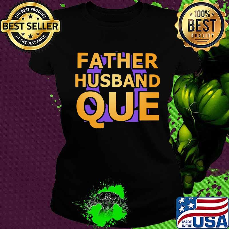Father husband que happy father's day s Ladies tee Father husband que happy father's day s Ladies tee