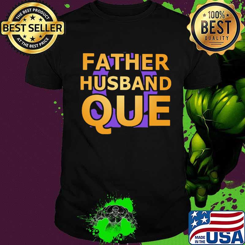 Father husband que happy father's day shirt