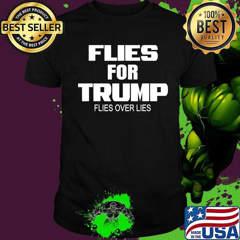 Flies For Trump Flies Over Lies T-Shirt