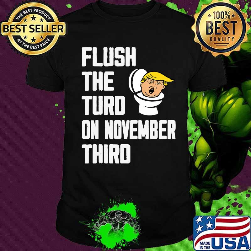 Flush The Turd November 3rd T-Shirt