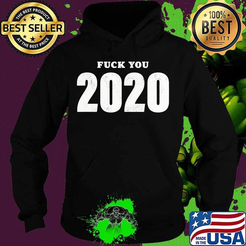 Fuck 2020 goodbye 2020 you suck s Hoodie Fuck 2020 goodbye 2020 you suck s Hoodie