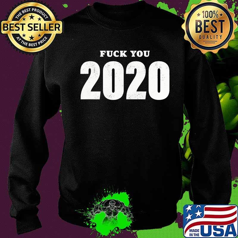 Fuck 2020 goodbye 2020 you suck s Sweater Fuck 2020 goodbye 2020 you suck s Sweater