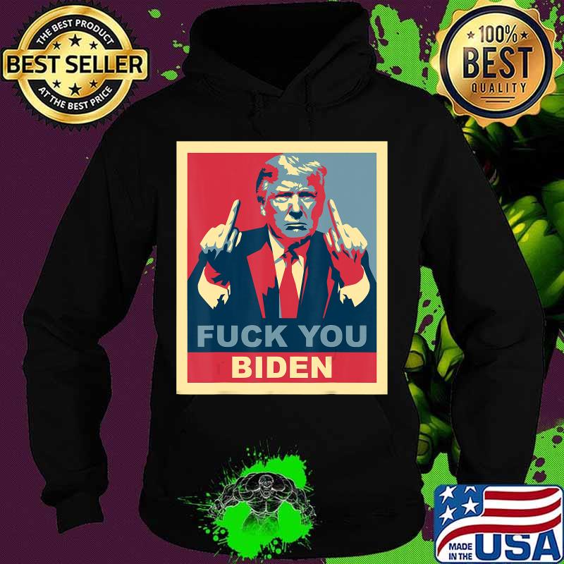 Fuck You Biden Vote Pro Donald Trump Republican Conservative T-Shirt Hoodie Fuck You Biden Vote Pro Donald Trump Republican Conservative T-Shirt Hoodie