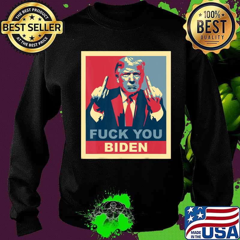 Fuck You Biden Vote Pro Donald Trump Republican Conservative T-Shirt Sweater Fuck You Biden Vote Pro Donald Trump Republican Conservative T-Shirt Sweater
