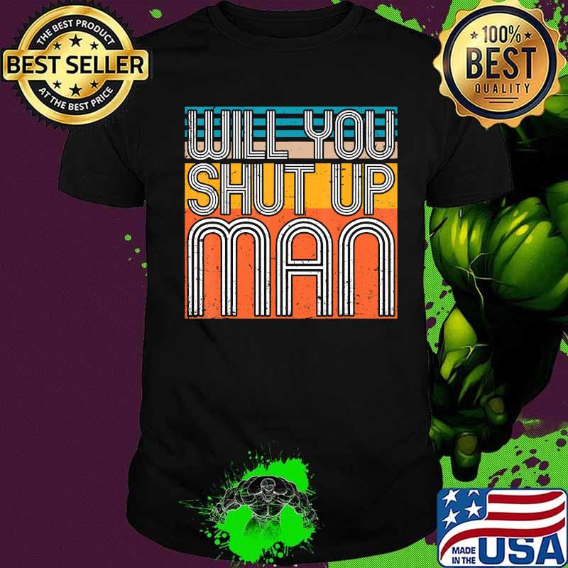 Funny Biden Debate Quote Will You Shut Up Man T-Shirt