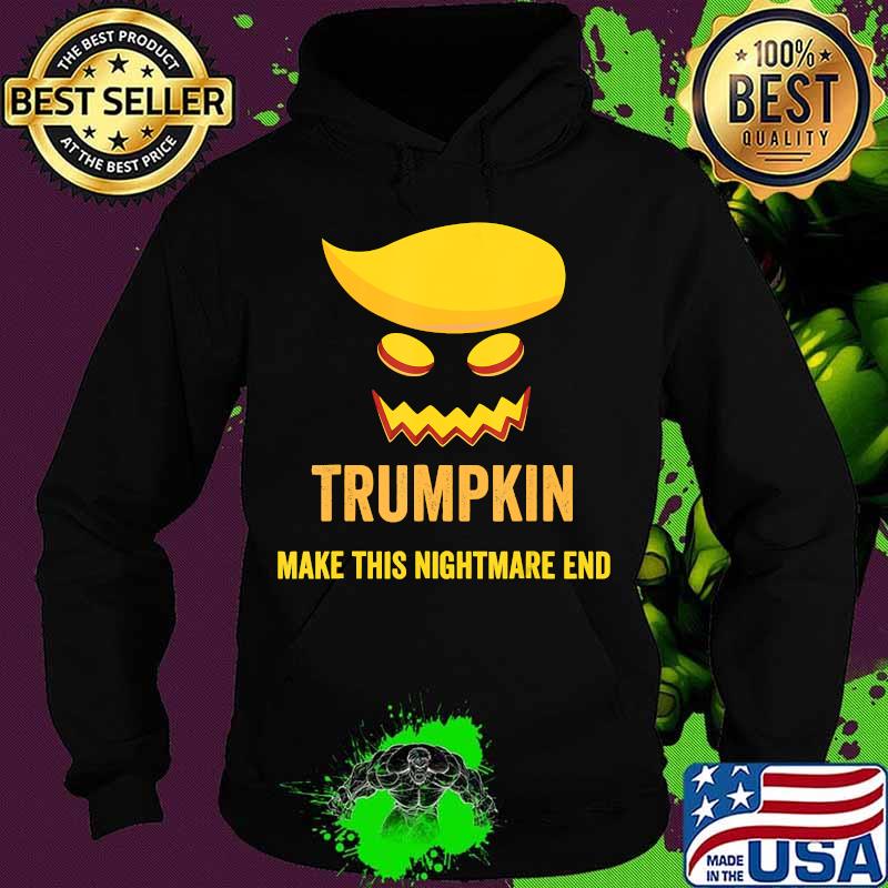 Funny Halloween Trumpkin Make This Nightmare End Costume T-Shirt Hoodie Funny Halloween Trumpkin Make This Nightmare End Costume T-Shirt Hoodie