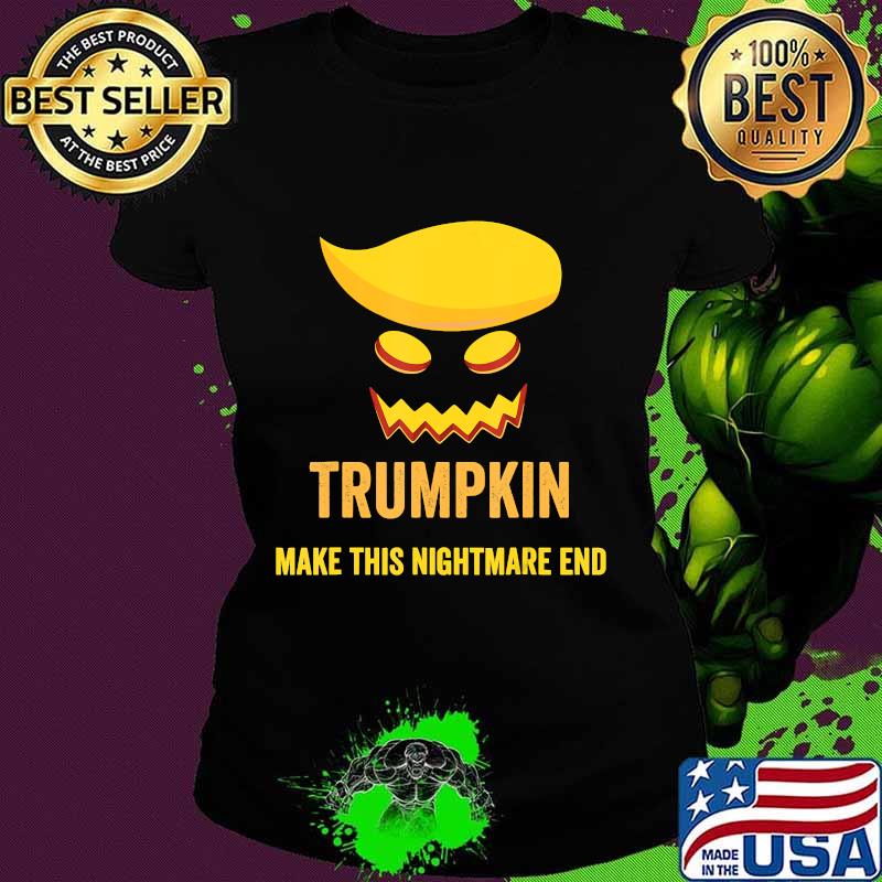Funny Halloween Trumpkin Make This Nightmare End Costume T-Shirt Ladies tee Funny Halloween Trumpkin Make This Nightmare End Costume T-Shirt Ladies tee