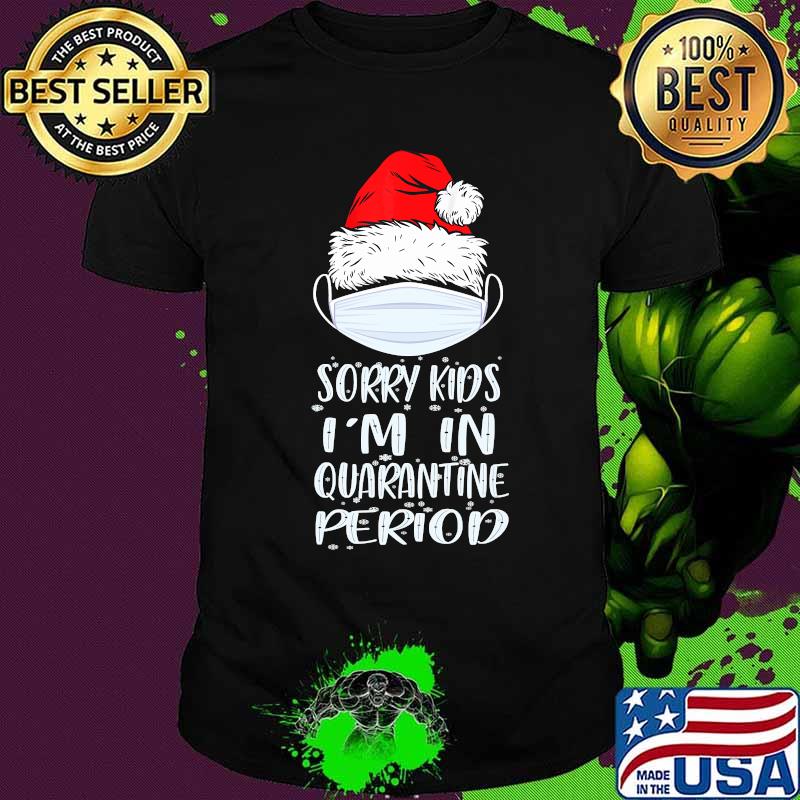 Funny-Santa-Claus Sorry-Kids-I'm-In-Quarantine Xmas-Gift T-Shirt Funny-Santa-Claus Sorry-Kids-I'm-In-Quarantine Xmas-Gift T-Shirt