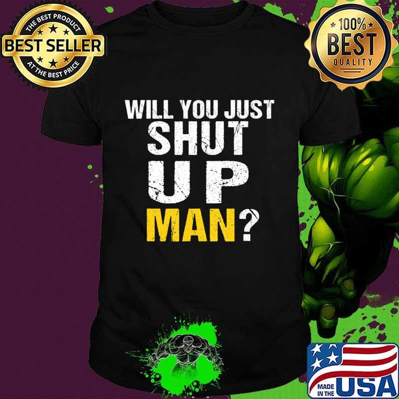 Funny Will you just shut up man Quote Presidential debate T-Shirt
