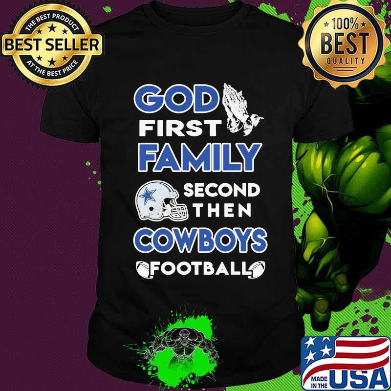 God first family second then dallas cowboys football shirt