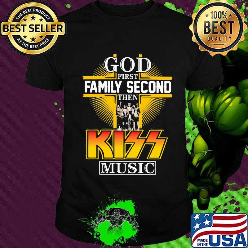God first family second then kiss music shirt