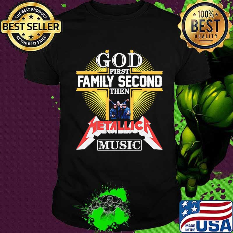 God first family second then metallica music shirt