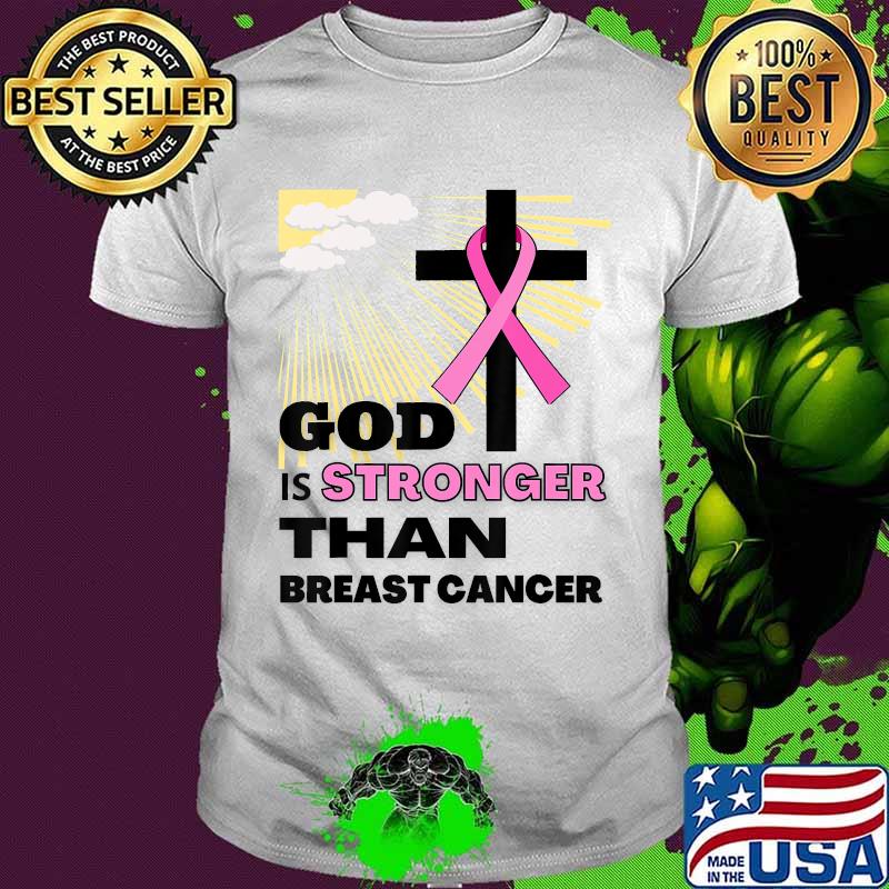 God is Stronger than Breast Cancer a Faith Hope & Christian T-Shirt