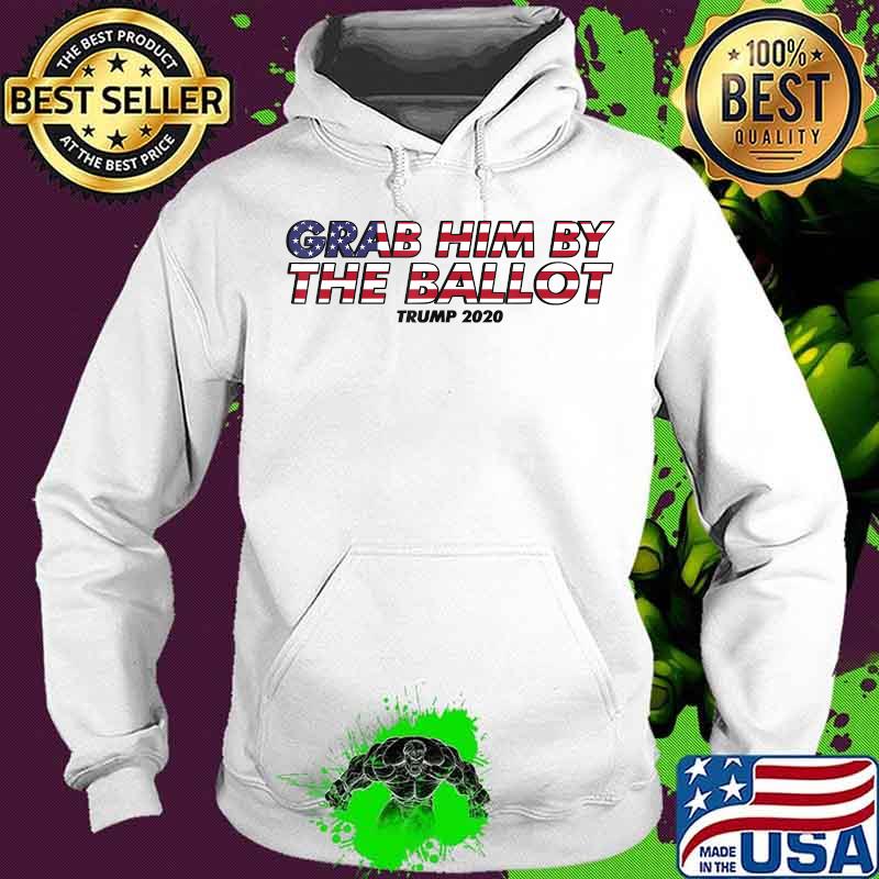 Grab him by the Ballot Donald Trump T-Shirt Hoodie Grab him by the Ballot Donald Trump T-Shirt Hoodie