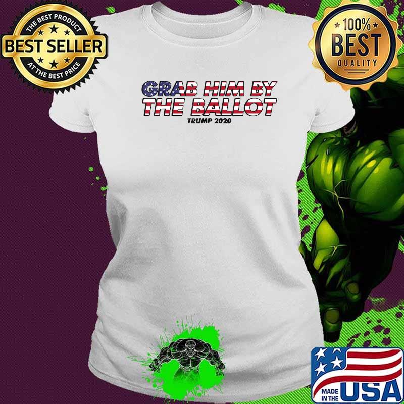 Grab him by the Ballot Donald Trump T-Shirt Ladies tee Grab him by the Ballot Donald Trump T-Shirt Ladies tee