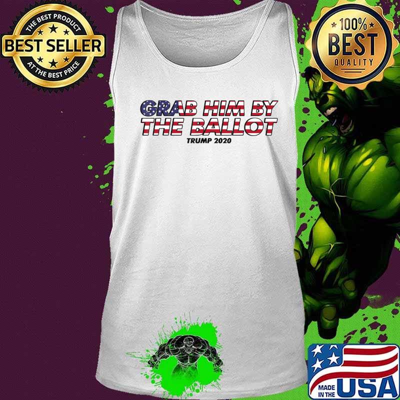 Grab him by the Ballot Donald Trump T-Shirt Tank top Grab him by the Ballot Donald Trump T-Shirt Tank top