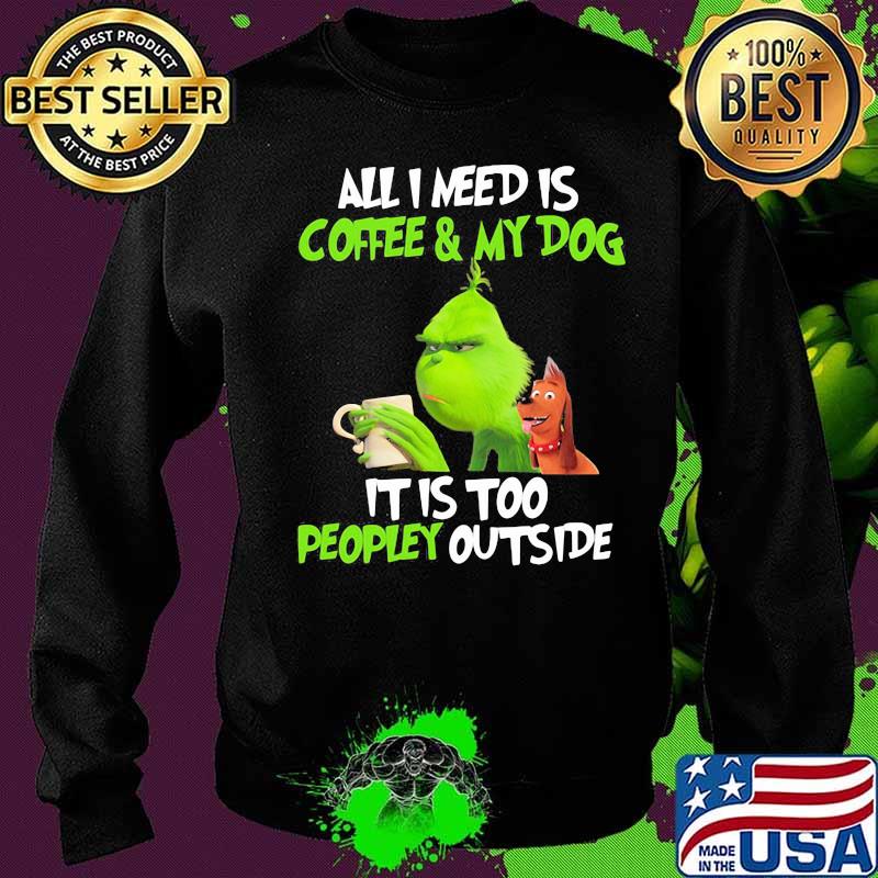 Grinch and his dog all i need is beer and my dog it is too peopley outside s Sweater Grinch and his dog all i need is beer and my dog it is too peopley outside s Sweater