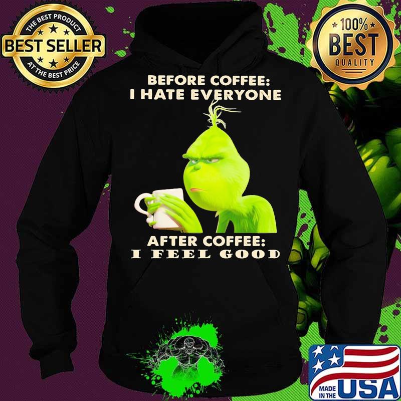 Grinch before coffee i hate everyone after coffee i feel good s Hoodie Grinch before coffee i hate everyone after coffee i feel good s Hoodie
