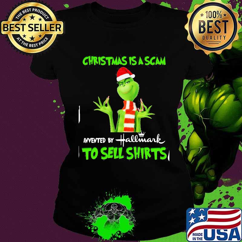 Grinch christmas is scam invented by hallmark to sell s Ladies tee Grinch christmas is scam invented by hallmark to sell s Ladies tee