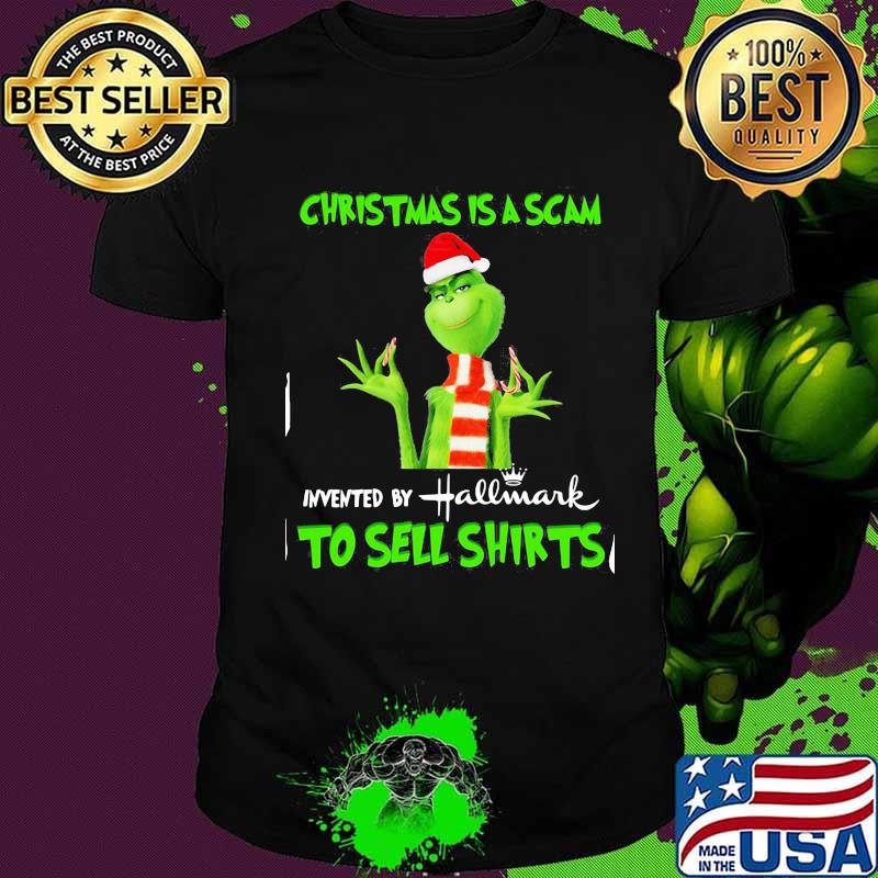 Grinch christmas is scam invented by hallmark to sell shirt